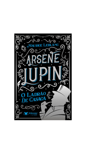 LIVRO ARSÈNE LUPIN - O LADRÃO DE CASACA ED.VITROLA