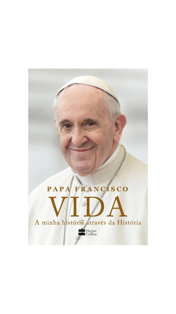 LIVRO PAPA FRANCISCO - VIDA - A MINHA HISTÓRIA ATRÁS VEDA HISTÓRIA ED.HARPERCOLL